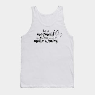 Be a mermaid and make waves Tank Top